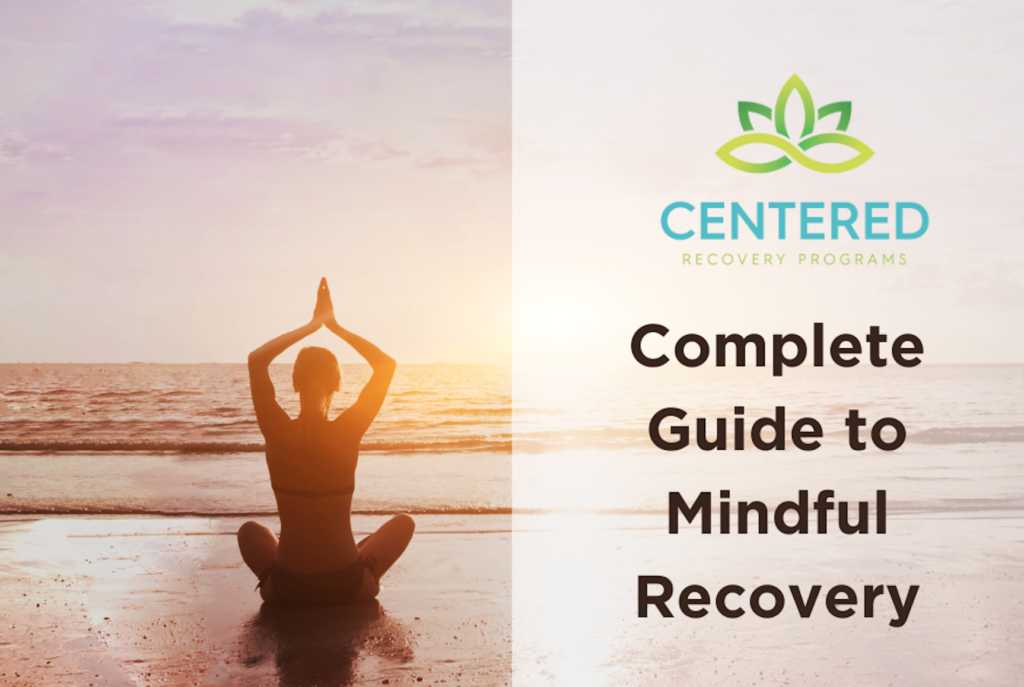 The Complete Guide to Mindful Recovery - Centered Recovery Programs